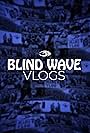 Blind Wave Vlogs