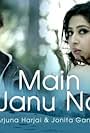 Jonita Gandhi & Arjuna Harjai: Main Janu Na