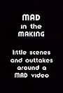 Mad in the Making: Little Scenes and Outtakes Around a Mad Video