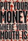 Put Your Money Where Your Mouth Is