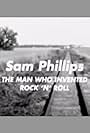 Sam Phillips: The Man Who Invented Rock'n'Roll