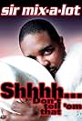 Sir Mix-A-Lot: Shhhh... Don't Tell 'Em That
