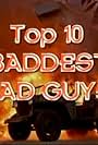 Top 10 Baddest Bad Guys